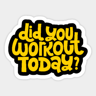 Did You Workout Today? - Fitness Motivation Quote (Yellow) Sticker